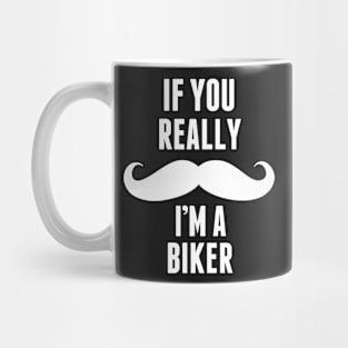 If You Really I’m A Biker – T & Accessories Mug